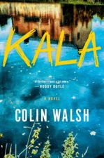 Kala: A Novel - Hardcover By Walsh, Colin - VERY GOOD