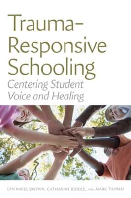 Trauma-Responsive Schooling: Centering Student Voice and Healing by Brown: Used