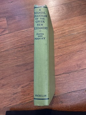 A Manual Grammar of the Greek New Testament Dana Mantey 1957 Macmillan