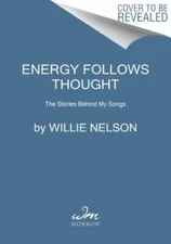 Energy Follows Thought: The Stories Behind My Songs, Nelson, Willie,Ritz, David,