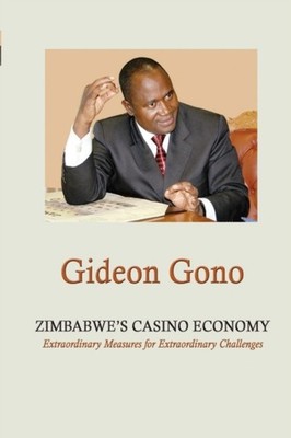 Gono - Zimbabwe's Casino Economy. Extraordinary Measures for Extraordi - X555z