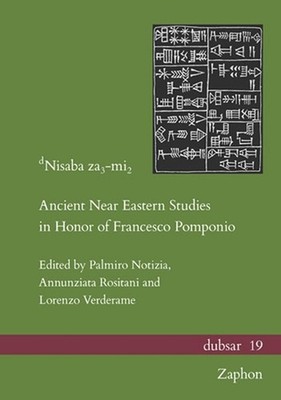 Dnisaba Za3-Mi2: Ancient Near Eastern Studies in Honor of Francesco Pomponio by 