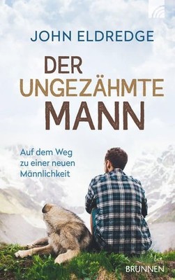 Der ungezähmte Mann: Auf dem Weg zu einer neuen Männlichkeit Baum, Markus und Jo