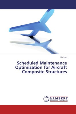 Xi Chen | Scheduled Maintenance Optimization for Aircraft Composite Structures