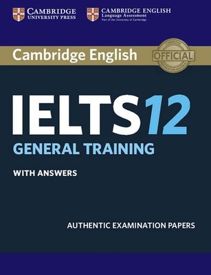 Cambridge IELTS 12 General Training Student's Book with Answers: Authentic E...