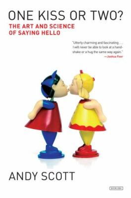 One Kiss or Two? : The Art and Science of Saying Hello by Andy Scott (2018,...