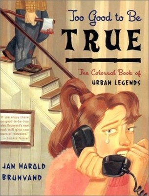 Too Good to Be True : The Colossal Book of Urban Legends Jan Haro
