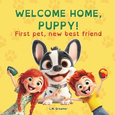 WELCOME HOME, PUPPY!: First pet, new best friend (Vixie & Pixie's New Experience