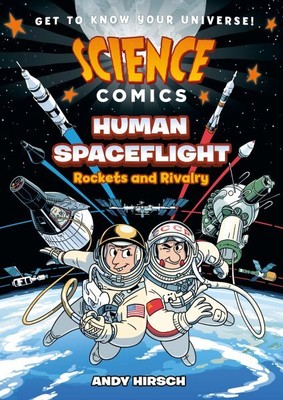 Science Comics : Human Spaceflight: Rockets and Rivalry, Hardcover by Hirsch,...
