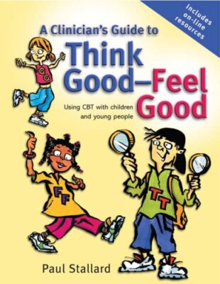 A Clinicians Guide to Think Good, Feel Good: Using CBT with Chil