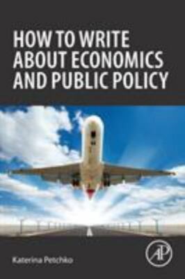 How to Write About Economics and Public Policy, Paperback by Petchko, Katerin...