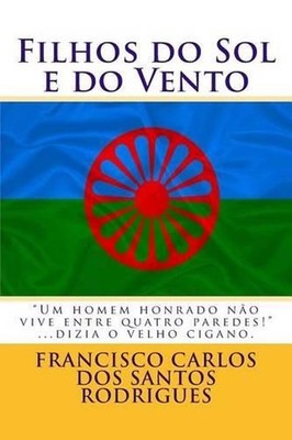 Filhos do Sol e do Vento: Ciganos, os Filhos do Vento by Francisco Carlos Pereir