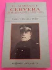 El Almirante Cervera, un Marino Ante la Historia by Jose Cervera Pery