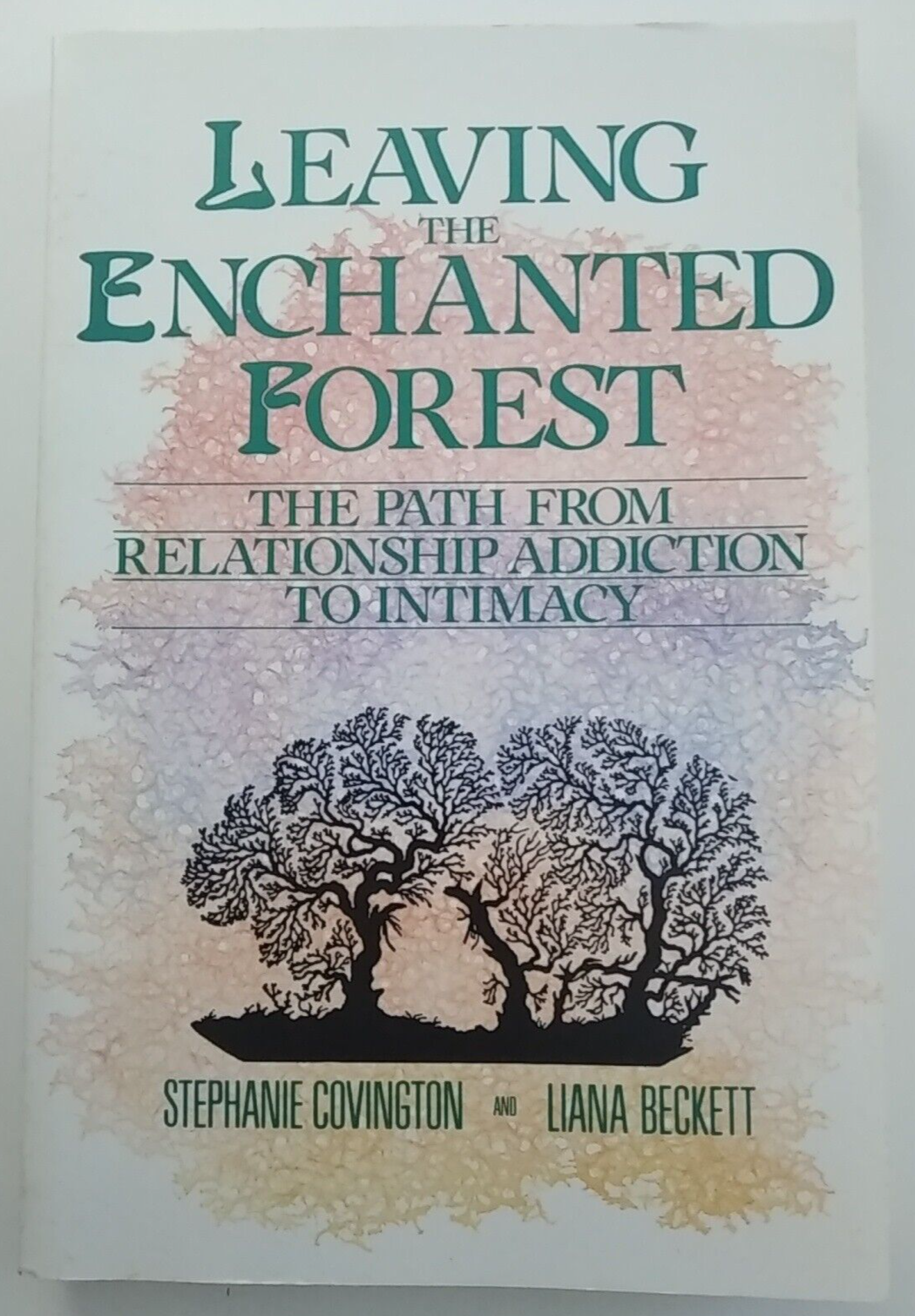 Leaving the Enchanted Forest: The Path from Relationship Addiction.. 1988 Pb