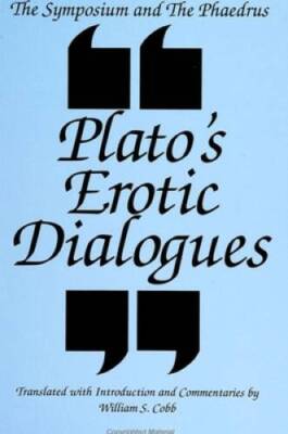 The Symposium and the Phaedrus Plato's Erotic Dialogues: Plato's Erotic D - GOOD