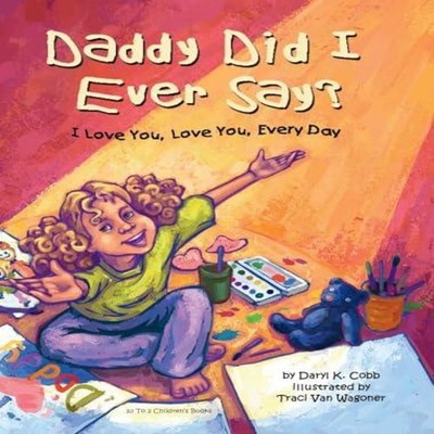 Daddy Did I Ever Say? I Love You Love You Every Day Cobb Hardcove