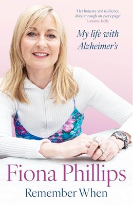 Remember When: My life with Alzheimer's,Phillips, Fiona Fiona Ph
