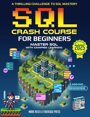SQL Crash Course for Beginners: A Thrilling Challenge to SQL Mastery (Comput...