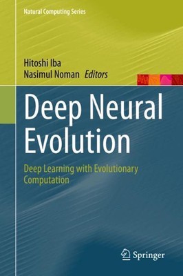 Deep Neural Evolution: Deep Learning with Evolutionary Computation by Hitoshi Ib