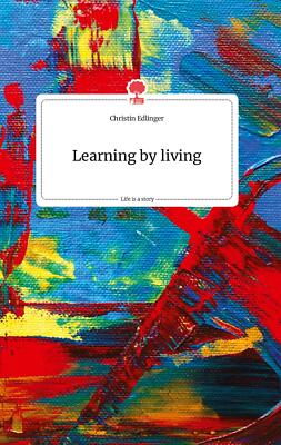 Learning by living. Life is a Story - story.one | Buch | 9783990877272