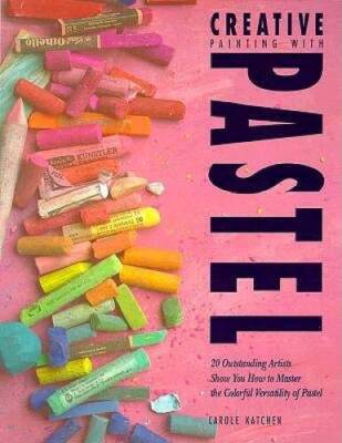 Creative Painting with Pastel - Paperback By Katchen, Carole - GOOD ...