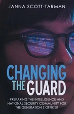 Changing the Guard: Preparing the Intelligence and National Security Community f