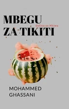 Mbegu za Tikiti: Dafina ya Mkiwa by Mohammed Ghassani Hardcover Book
