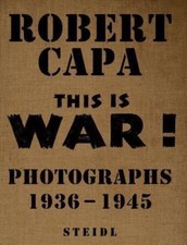 This is War!: Robert Capa at Work, Richard Whelan,Christopher Phillips, Very Goo