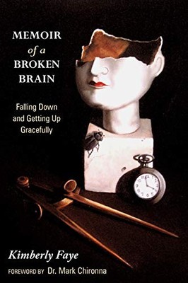 Memoir of A Broken Brain : Falling down and Getting up Gracefully by Kimberly...