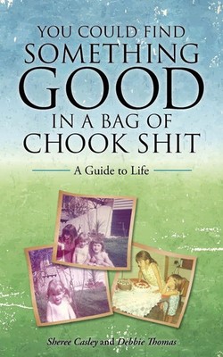 You Could Find Something Good in a Bag of Chook Shit A Guide to Life Taschenbuch