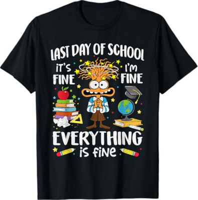 Last Day of School I'm Fine Funny Teacher End of The Year T-Shirt