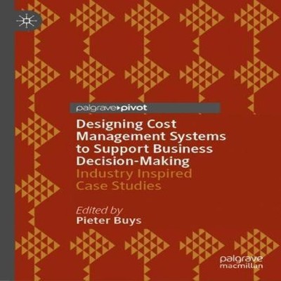 Designing Cost Management Systems to Support Business Decision-Ma