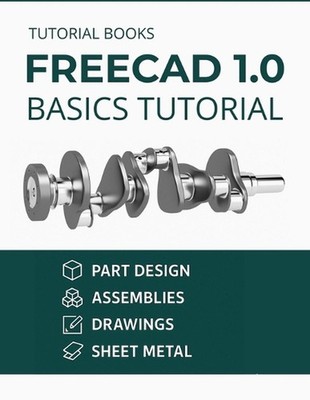 FreeCAD 1.0 Basics Tutorial by Tutorial Books Paperback Book