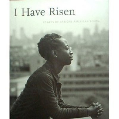 I Have Risen : Essays by African American Youth Hardcover