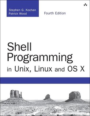 Shell Programmierung in Unix, Linux und OS X: Die vierte Edition von Unix Shell Prog