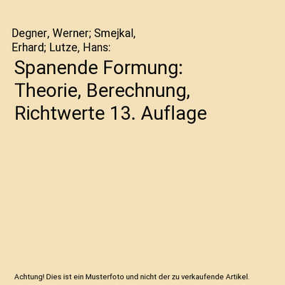 Spanende Formung: Theorie, Berechnung, Richtwerte 13. Auflage, Degner, Werner; S