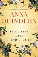 Still Life with Bread Crumbs: A Novel - Hardcover By Quindlen, Anna - GOOD