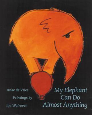 My Elephant Can Do Almost Anything by Anke De Vries;  Anke De Vries