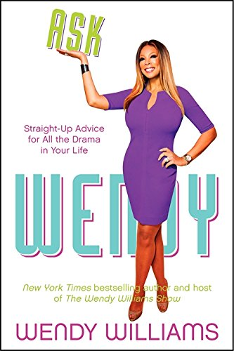 ASK WENDY: Straight-Up Advice for All the Drama in Your Life - Williams, Wendy