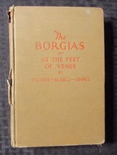 1930 BORGIAS At The Feet of Venus by Vicente Ibanez 1st L.P. Dutton HC G/VG