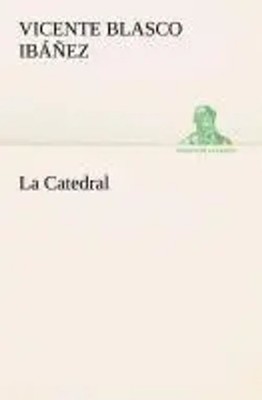 Vicente Blasco Ibáñez | La Catedral | Taschenbuch | Spanisch (2013) | 268 S.