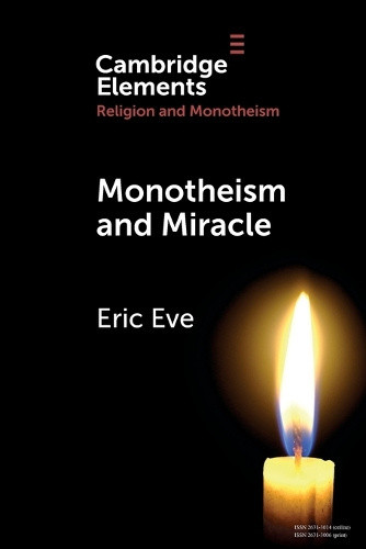Monotheism and Miracle (Elements in Religion and Monotheism) by Eve, Eric