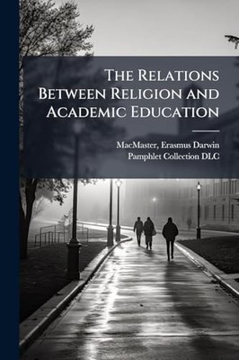The Relations Between Religion and Academic Education -  NEW Macmaster;Erasm 202