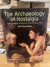 The Archaeology of Nostalgia: How the Greeks Re-created Their Mythical Past