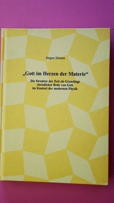 168037 Jürgen Heinze 'GOTT IM HERZEN DER MATERIE' die Struktur der Zeit als