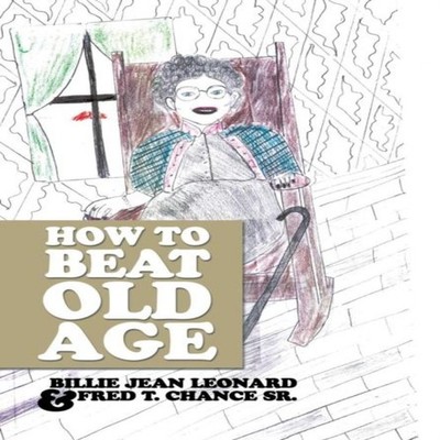 How to Beat Old Age Fred T. Chance Sr. Hardcover Author Solutions