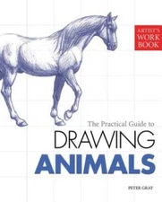 Artists Workbook: The Practical Guide to Drawing Animals (Artist's Workbo - GOOD