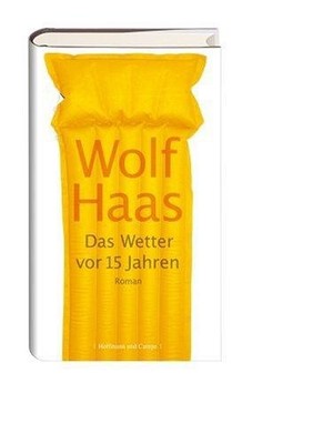 Das Wetter Vor 15 Jahren / Wolf Haas / Roman