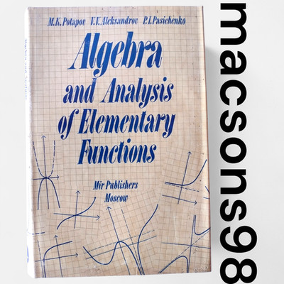 Algebra and Analysis of Elementary Functions by M. Potapov Mir Publishers 1987