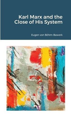 Eugen Von Böhm-Bawerk Karl Marx and the Close of His System (Taschenbuch)
